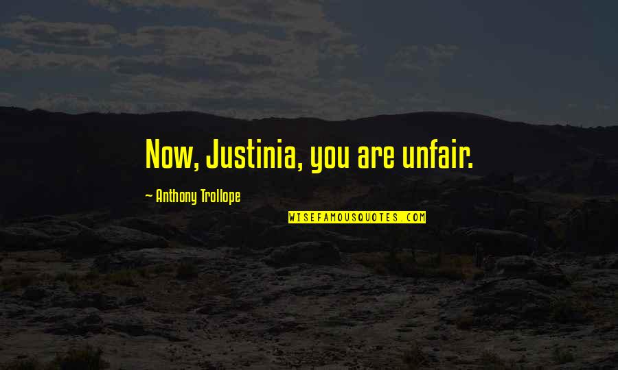 Outsider Dishonored Quotes By Anthony Trollope: Now, Justinia, you are unfair.