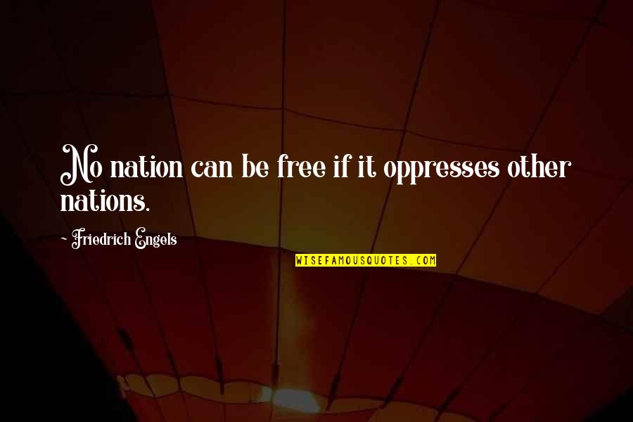 Outsiderness Quotes By Friedrich Engels: No nation can be free if it oppresses Outsiderness Quotes By Friedrich Engels: No nation can be free if it oppresses