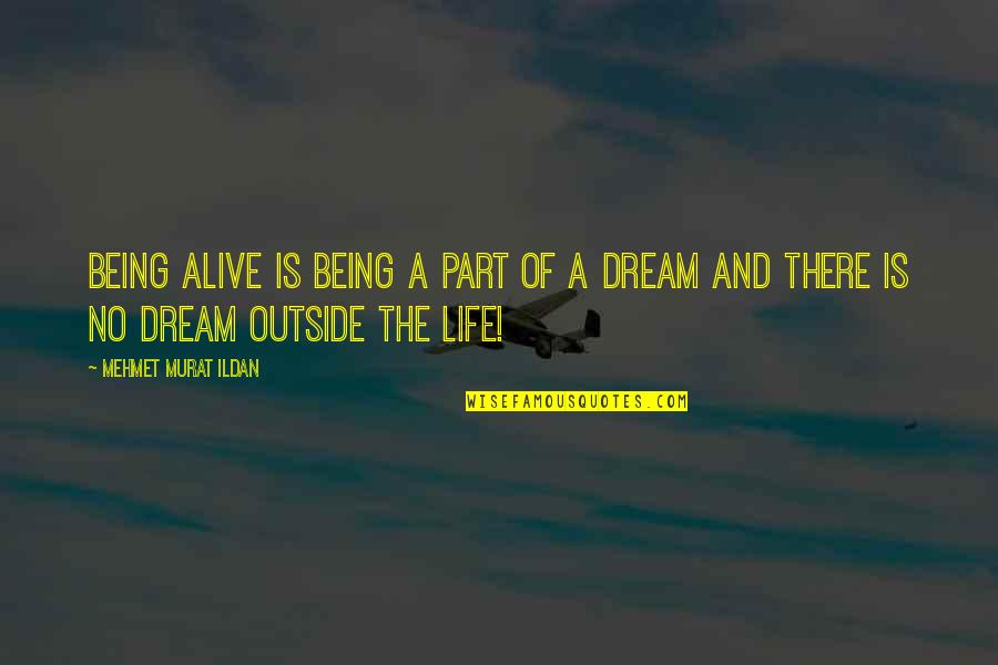 Outsiders Beginning Quotes By Mehmet Murat Ildan: Being alive is being a part of a