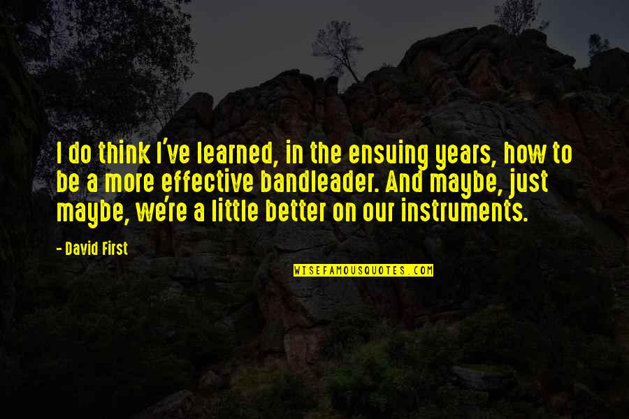 Outsiders Book Character Quotes By David First: I do think I've learned, in the ensuing Outsiders Book Character Quotes By David First: I do think I've learned, in the ensuing