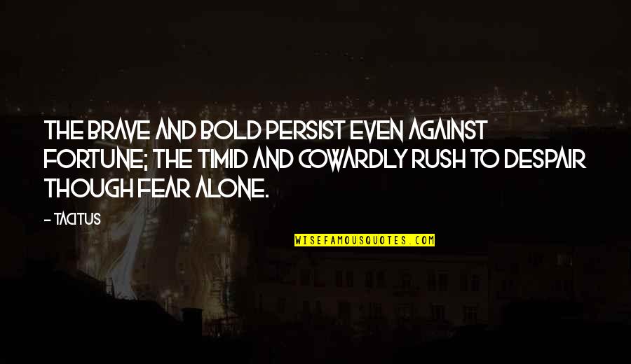 Outsiders Book Darry Quotes By Tacitus: The brave and bold persist even against fortune; Outsiders Book Darry Quotes By Tacitus: The brave and bold persist even against fortune;