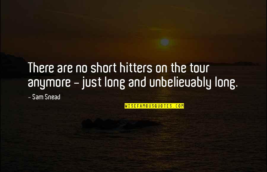 Outsiders By S E Hinton Quotes By Sam Snead: There are no short hitters on the tour