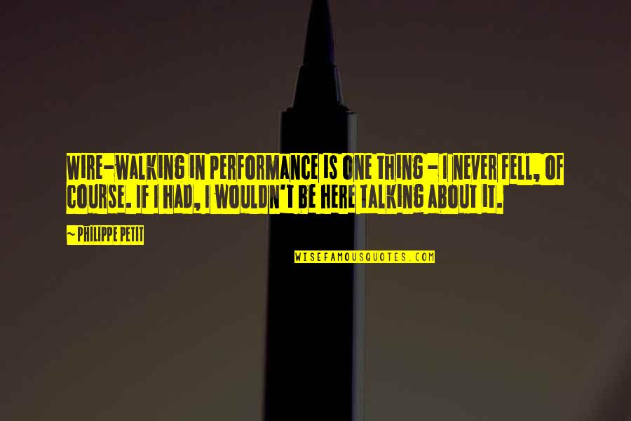 Outsiders Character Quotes By Philippe Petit: Wire-walking in performance is one thing - I Outsiders Character Quotes By Philippe Petit: Wire-walking in performance is one thing - I