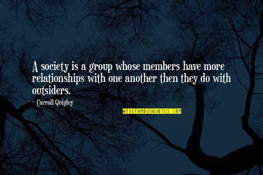 Outsiders In Society Quotes By Carroll Quigley: A society is a group whose members have