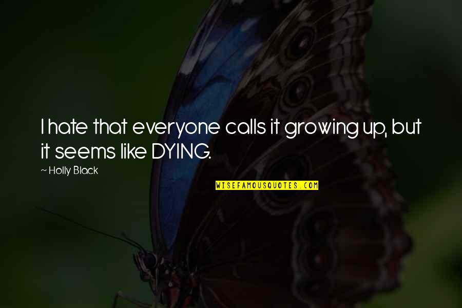 Outsiders In Society Quotes By Holly Black: I hate that everyone calls it growing up,