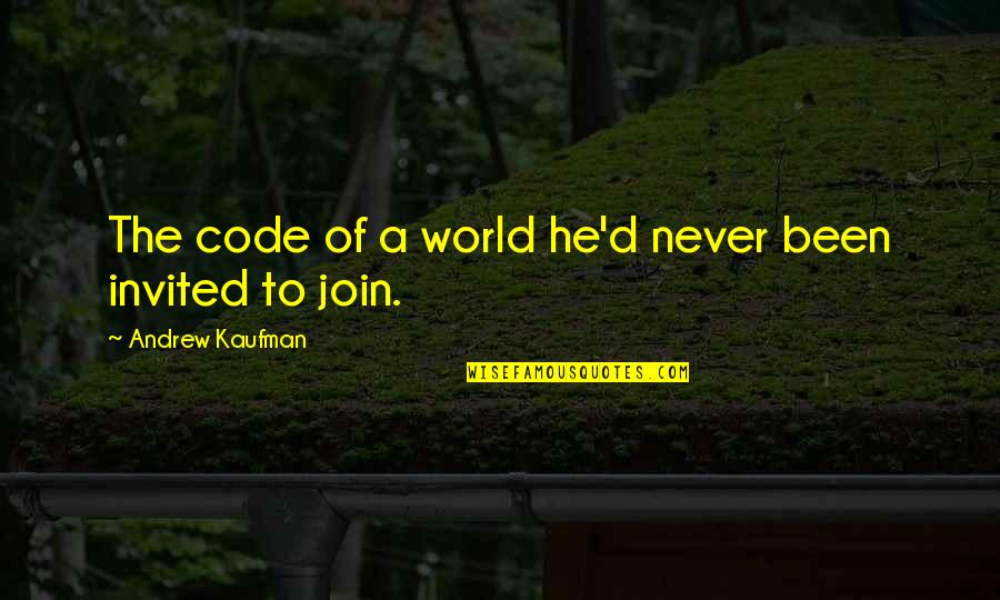 Outsiders Quotes By Andrew Kaufman: The code of a world he'd never been