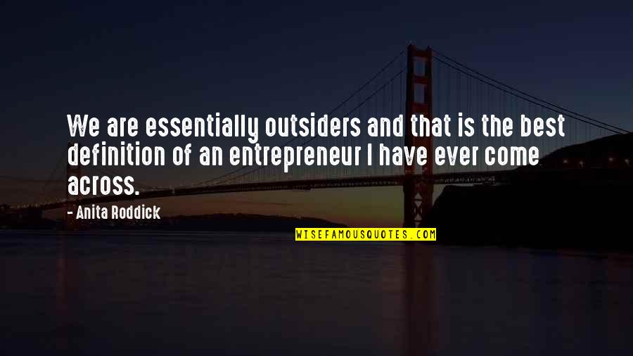 Outsiders Quotes By Anita Roddick: We are essentially outsiders and that is the