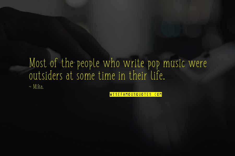 Outsiders Quotes By Mika.: Most of the people who write pop music