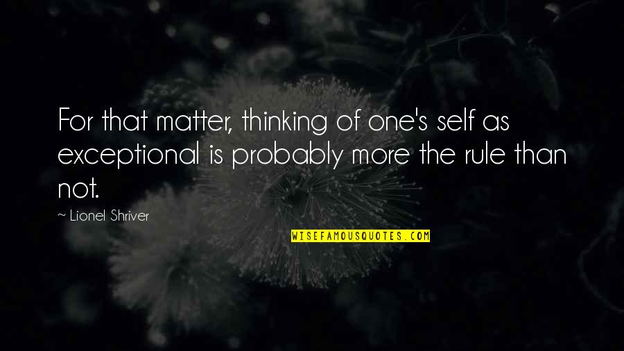 Outsiders Themes And Quotes By Lionel Shriver: For that matter, thinking of one's self as