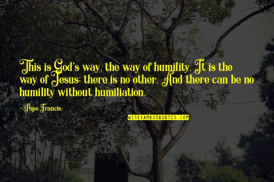 Outsiders Wgn Quotes By Pope Francis: This is God's way, the way of humility.