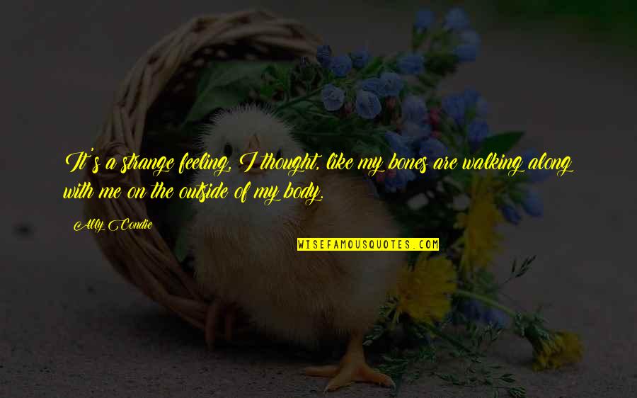 Outside's Quotes By Ally Condie: It's a strange feeling, I thought, like my Outside's Quotes By Ally Condie: It's a strange feeling, I thought, like my