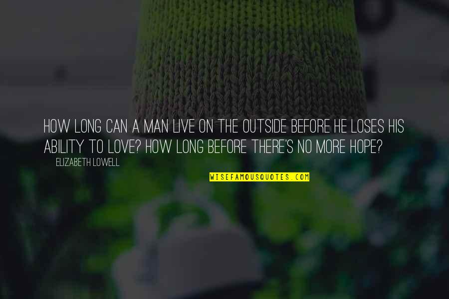 Outside's Quotes By Elizabeth Lowell: How long can a man live on the Outside's Quotes By Elizabeth Lowell: How long can a man live on the