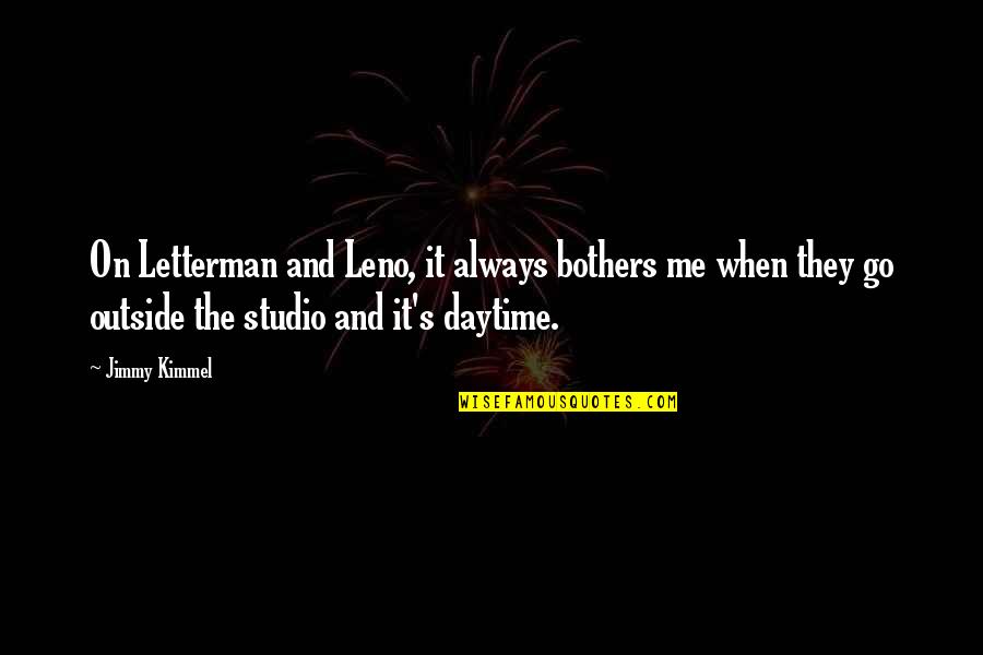 Outside's Quotes By Jimmy Kimmel: On Letterman and Leno, it always bothers me Outside's Quotes By Jimmy Kimmel: On Letterman and Leno, it always bothers me