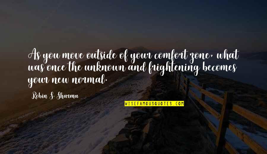 Outside's Quotes By Robin S. Sharma: As you move outside of your comfort zone, Outside's Quotes By Robin S. Sharma: As you move outside of your comfort zone,