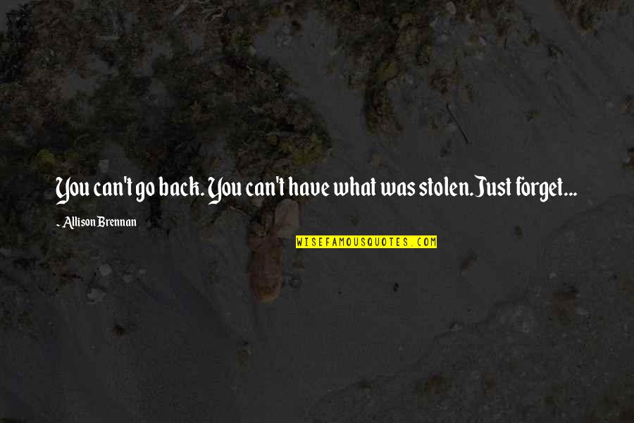 Outsidetheir Quotes By Allison Brennan: You can't go back. You can't have what