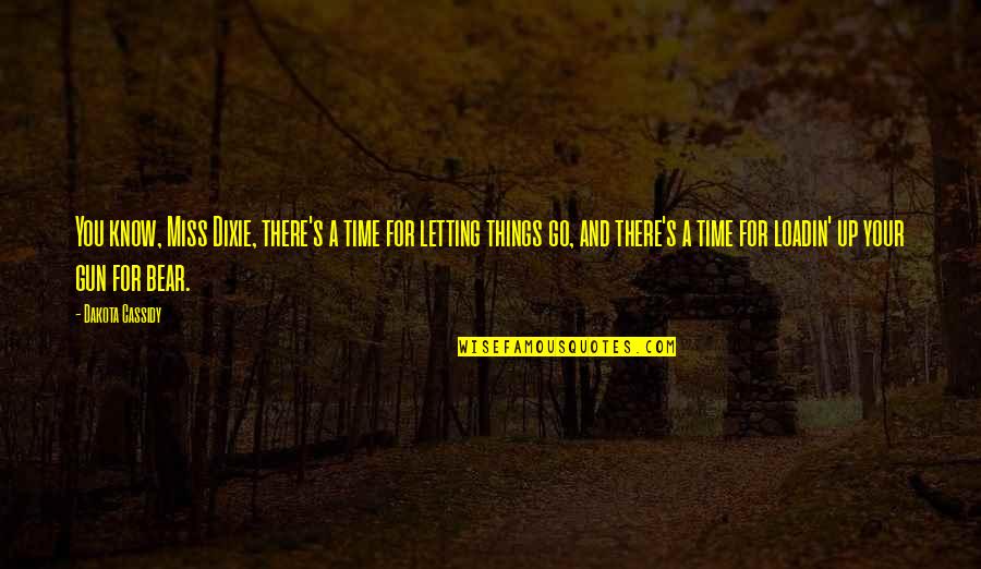Outsidetheir Quotes By Dakota Cassidy: You know, Miss Dixie, there's a time for