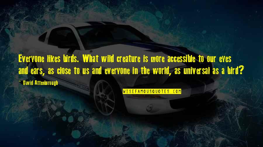 Outsize Quotes By David Attenborough: Everyone likes birds. What wild creature is more