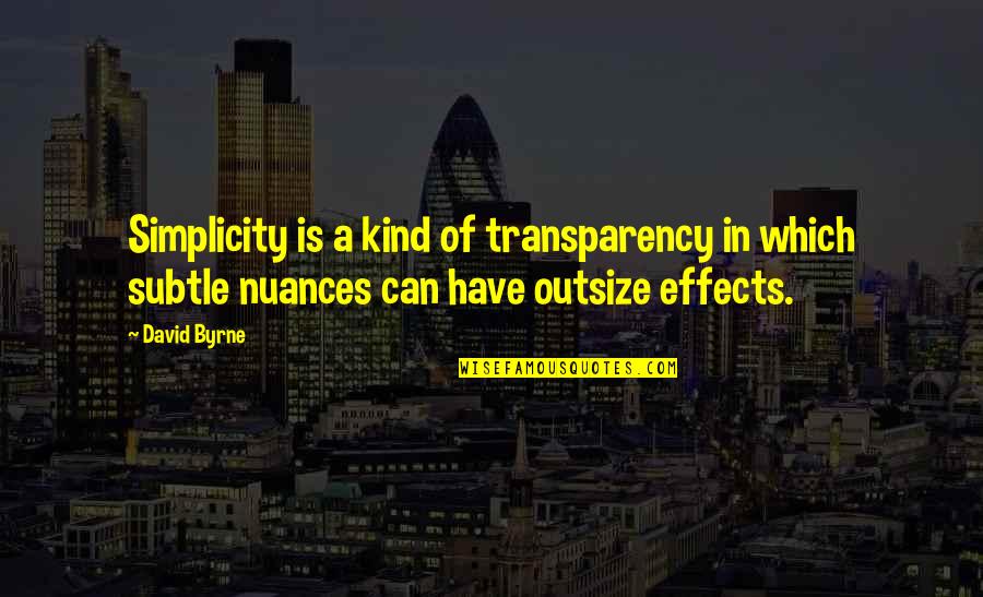 Outsize Quotes By David Byrne: Simplicity is a kind of transparency in which