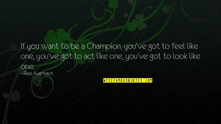 Outsized Clothes Quotes By Red Auerbach: If you want to be a Champion, you've Outsized Clothes Quotes By Red Auerbach: If you want to be a Champion, you've