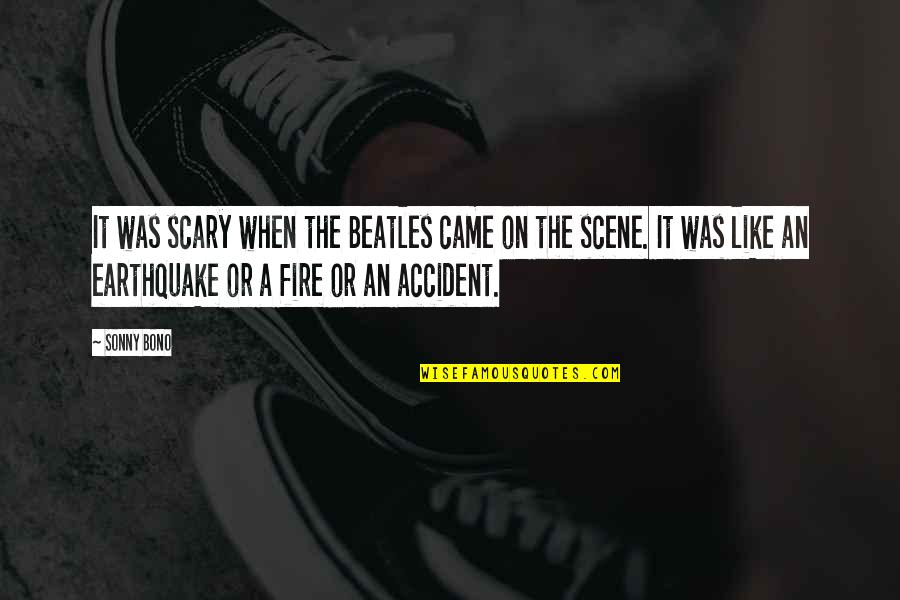Outsized Clothes Quotes By Sonny Bono: It was scary when the Beatles came on Outsized Clothes Quotes By Sonny Bono: It was scary when the Beatles came on