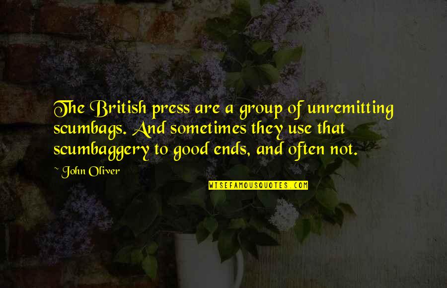 Outskirters Watership Quotes By John Oliver: The British press are a group of unremitting