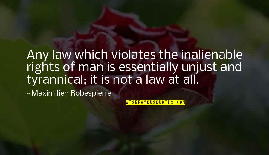 Outskirters Watership Quotes By Maximilien Robespierre: Any law which violates the inalienable rights of