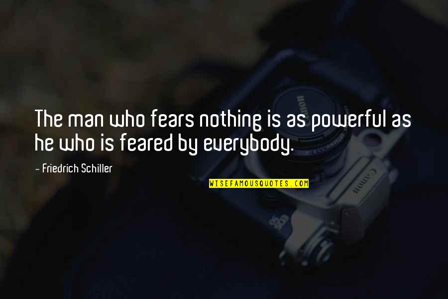 Outsmart Me Quotes By Friedrich Schiller: The man who fears nothing is as powerful