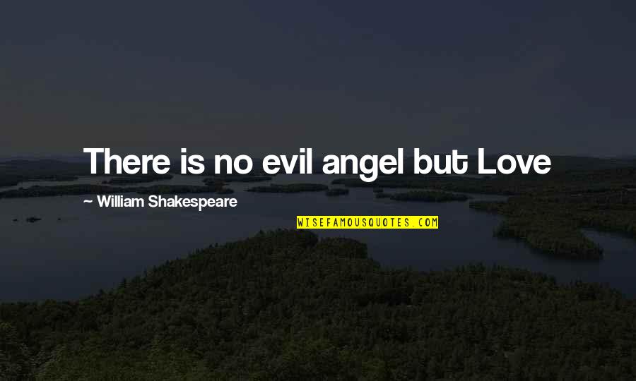 Outsmart Me Quotes By William Shakespeare: There is no evil angel but Love