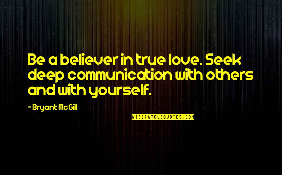 Outsmart Quotes By Bryant McGill: Be a believer in true love. Seek deep