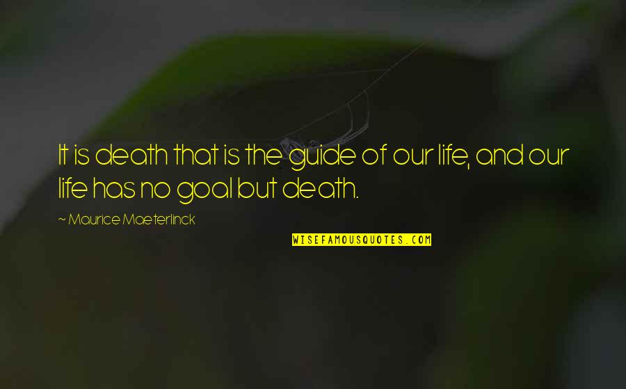 Outsmarted Game Quotes By Maurice Maeterlinck: It is death that is the guide of