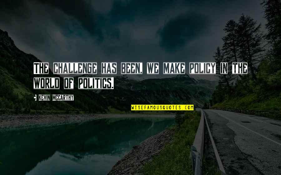Outsmarted Synonyms Quotes By Kevin McCarthy: The challenge has been, we make policy in