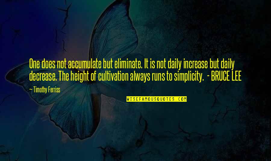 Outsmarter Quotes By Timothy Ferriss: One does not accumulate but eliminate. It is