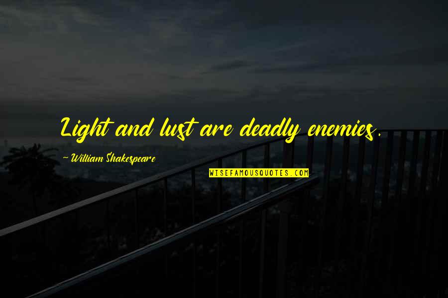 Outsmarting Someone Quotes By William Shakespeare: Light and lust are deadly enemies.