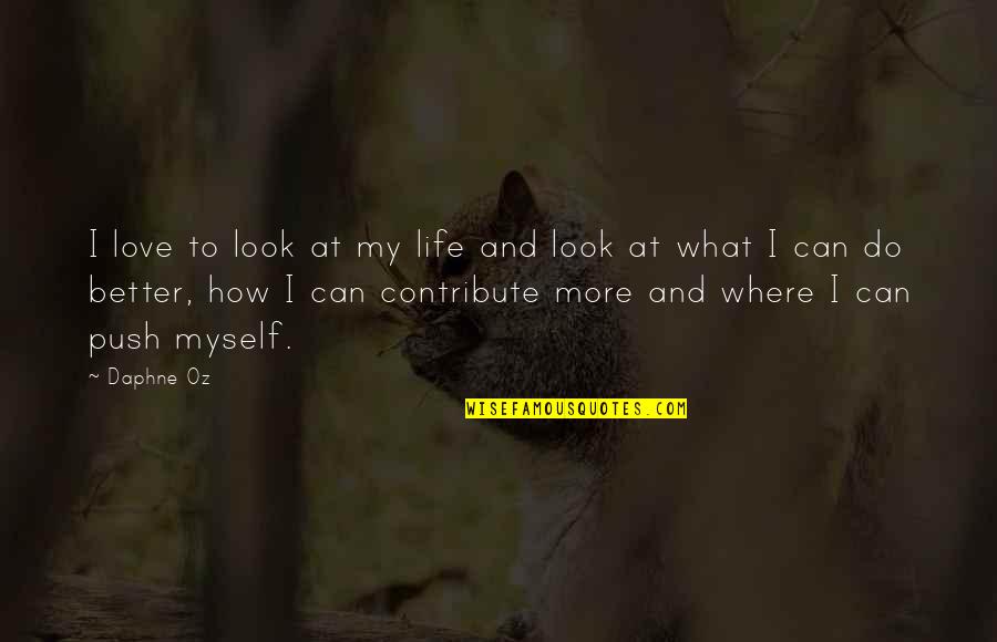Outsoared Quotes By Daphne Oz: I love to look at my life and