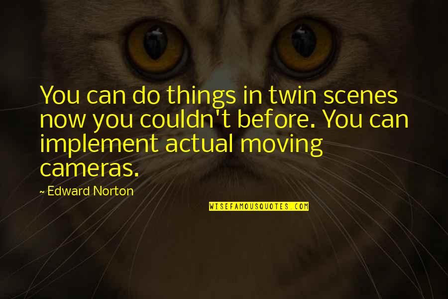 Outsoared Quotes By Edward Norton: You can do things in twin scenes now