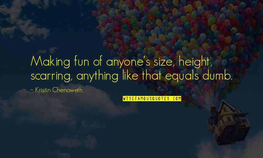 Outsourced Hr Quotes By Kristin Chenoweth: Making fun of anyone's size, height, scarring, anything