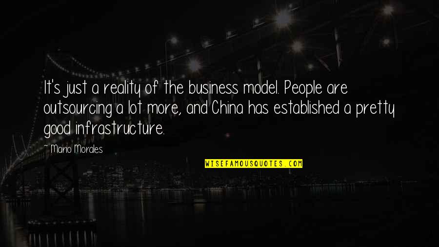 Outsourcing Quotes By Mario Morales: It's just a reality of the business model. Outsourcing Quotes By Mario Morales: It's just a reality of the business model.