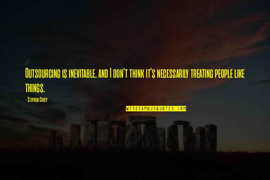 Outsourcing Quotes By Stephen Covey: Outsourcing is inevitable, and I don't think it's Outsourcing Quotes By Stephen Covey: Outsourcing is inevitable, and I don't think it's
