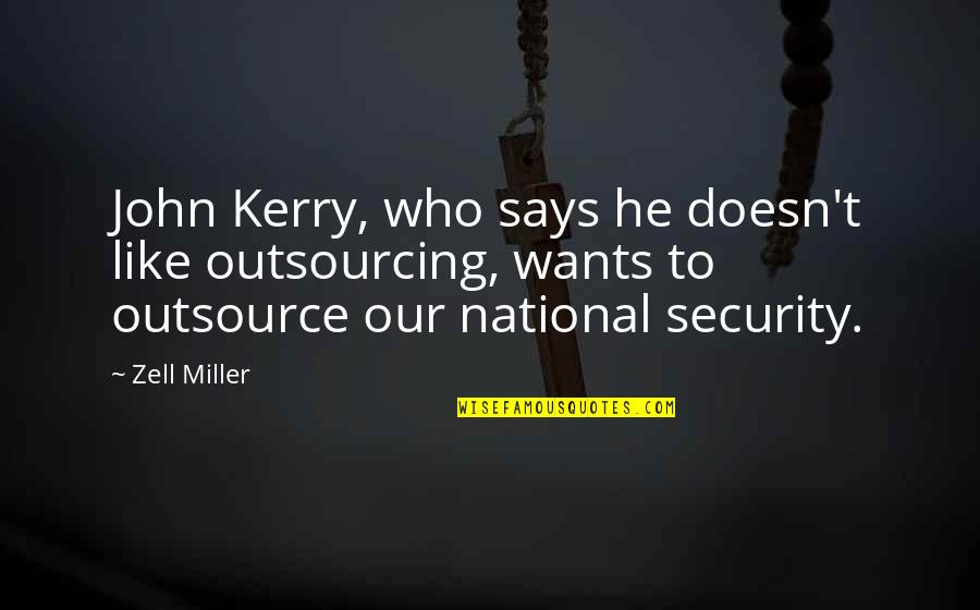 Outsourcing Quotes By Zell Miller: John Kerry, who says he doesn't like outsourcing, Outsourcing Quotes By Zell Miller: John Kerry, who says he doesn't like outsourcing,