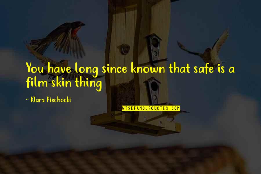 Outspace Quotes By Klara Piechocki: You have long since known that safe is