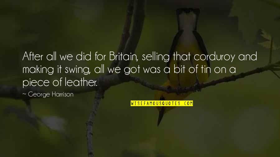 Outspending Quotes By George Harrison: After all we did for Britain, selling that