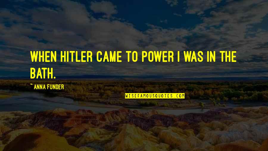 Outspent Quotes By Anna Funder: When Hitler came to power I was in