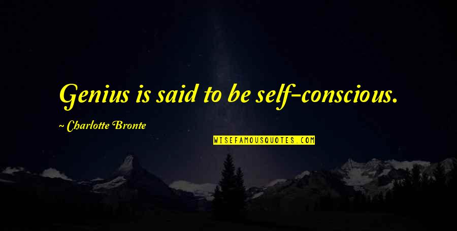 Outspent Quotes By Charlotte Bronte: Genius is said to be self-conscious.