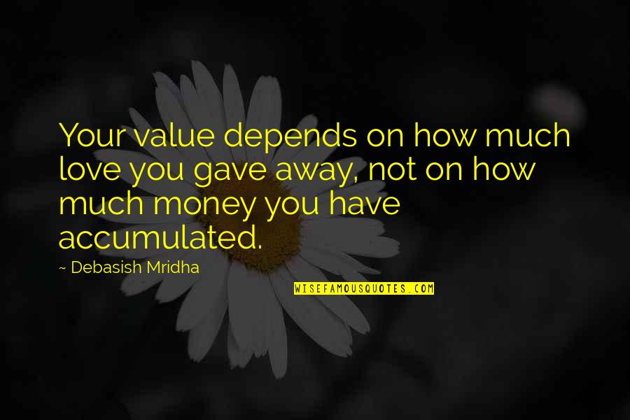Outspent Quotes By Debasish Mridha: Your value depends on how much love you