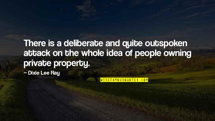 Outspoken People Quotes By Dixie Lee Ray: There is a deliberate and quite outspoken attack