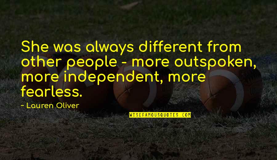 Outspoken People Quotes By Lauren Oliver: She was always different from other people -