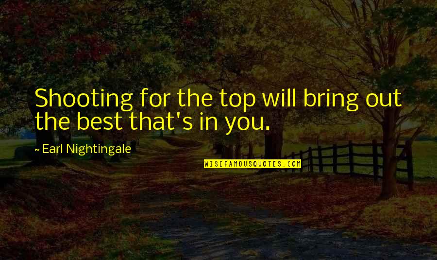 Outsport Quotes By Earl Nightingale: Shooting for the top will bring out the