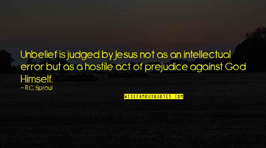 Outsport Quotes By R.C. Sproul: Unbelief is judged by Jesus not as an