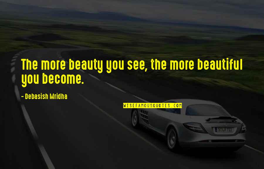 Outspread Featuring Quotes By Debasish Mridha: The more beauty you see, the more beautiful Outspread Featuring Quotes By Debasish Mridha: The more beauty you see, the more beautiful