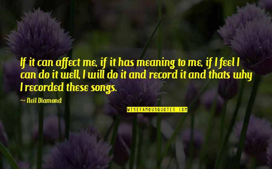 Outstand Quotes By Neil Diamond: If it can affect me, if it has